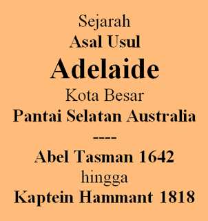 Sejarah Australia (20): Asal Usul Adelaide, Kota Besar Pantai Selatan Australia; Abel Tasman 1642 hingga Kapten Hammant 1818 9 image001 4554
