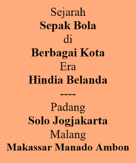Sejarah Sepak Bola Indonesia (11): Berbagai Kota Sepak Bola di Hindia Belanda; Padang Solo Jogja MalangMakassar ManadoAmbon 5 image001 7175